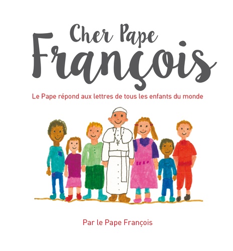 Cher Pape Francois - Le Pape François Répond Aux Questions De Tous Les Enfants Du Monde