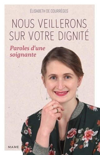 Nous Veillerons Sur Votre Dignité - Paroles D'une Soignante