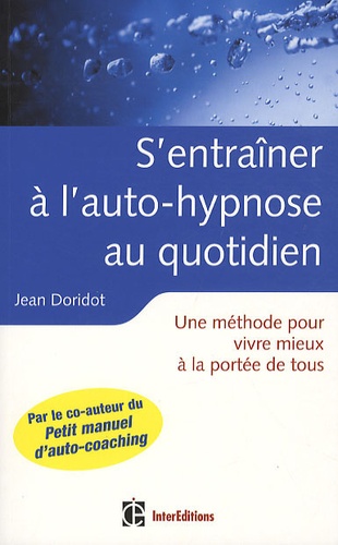 S'entraîner À L'auto-Hypnose Au Quotidien - Une Méthode Pour Vivre Mieux À La Portée De Tous