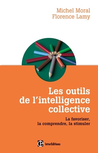 Les Outils De L'intelligence Collective - La Favoriser, La Comprendre, La Stimuler