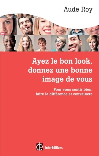 Ayez Le Bon Look, Donnez Une Bonne Image De Vous - Pour Vous Sentir Bien, Faire La Différence Et Convaincre