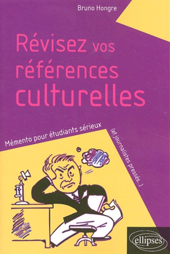 Révisez Vos Références Culturelles - Mémento Pour Étudiants Sérieux (Et Journalistes Pressés...)
