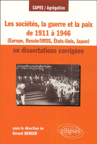 Les Sociétés, La Guerre Et La Paix De 1911 À 1946 En Dissertations Corrigées (Europe, Russie/Urss, Etats-Unis, Japon)