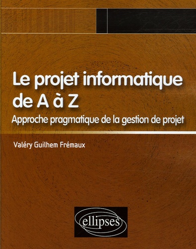 Le Projet Informatique De A À Z - Approche Pragmatique De La Gestion De Projet