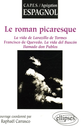 Le Roman Picaresque - La Vida De Larazillo De Tormes, Francisco De Quevedo, La Vida Del Buscon Llamado Don Pablos