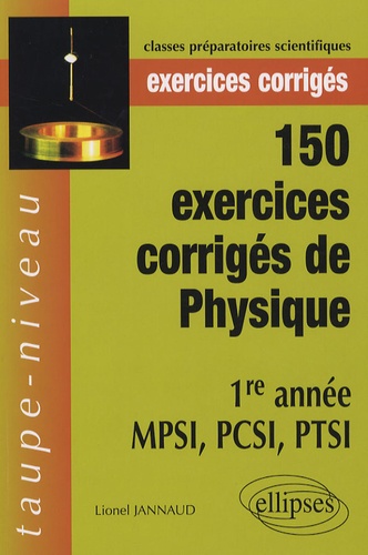150 Exercices Corrigés De Physique 1e Année Mpsi, Pcsi, Ptsi
