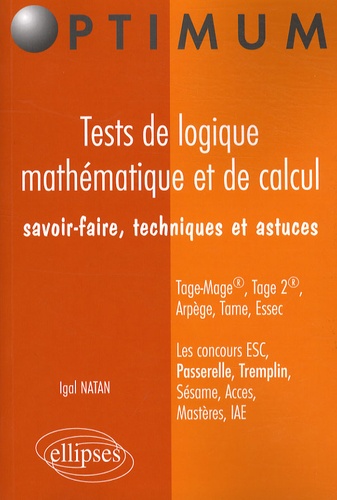 Tests De Logique Mathématique Et De Calcul - Savoir-Faire, Techniques Et Astuces, Tage-Mage, Tage 2, Arpège, Tame, Essec, Les Concours Esc, Passerelle, Tremplin, Sésame, Access, Mastères...