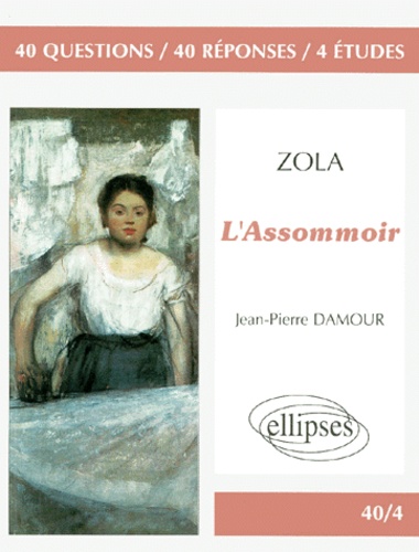 Zola, "L'assommoir - 40 Questions, 40 Réponses, 4 Études