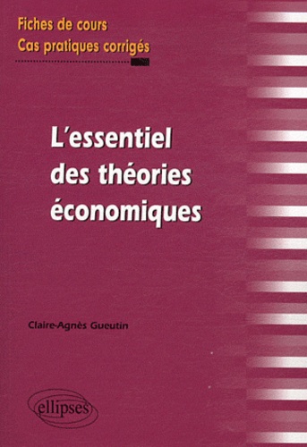 L'essentiel Des Théories Économiques - Fiches De Cours Et Cas Pratiques Corrigés