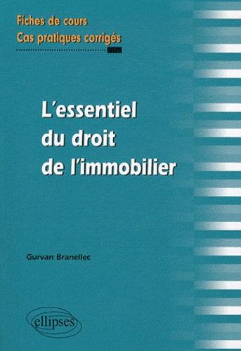 L'essentiel Du Droit De L'immobilier - Fiches De Cours Et Cas Pratiques Corrigés