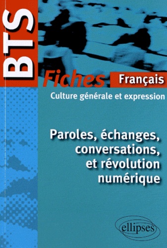 Paroles, Échanges, Conversations Et Révolution Numérique - Fiches De Culture Générale Et Expression