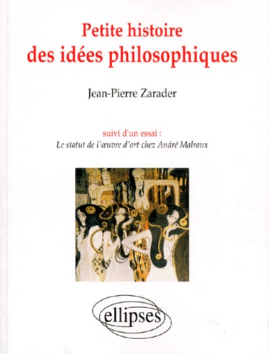Petite Histoire Des Idées Philosophiques - Suivie D'un Essai Le Statut De L'oeuvre D'art Chez André Malraux
