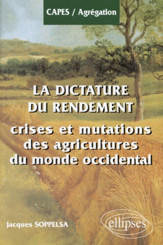 La Dictature Du Rendement - Crises Et Mutations Des Agricultures Du Monde Occidental
