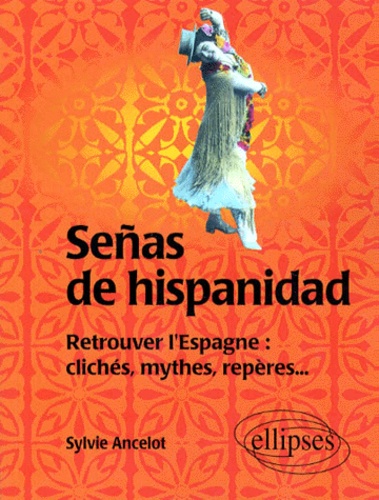 Señas De Hispanidad - Retrouver L'espagne, Clichés, Mythes, Repères