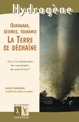 La Terre Se Déchaîne - Ouragans, Séismes, Tsunamis