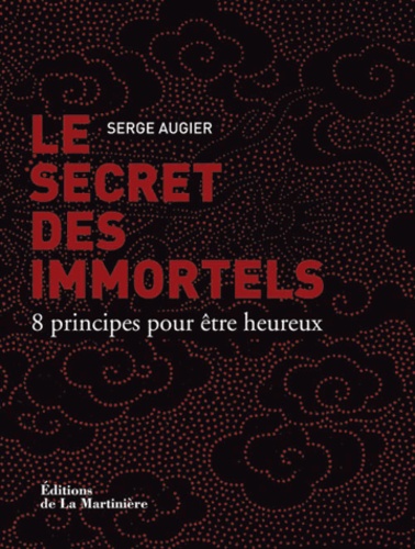 Le Secret Des Immortels - 8 Principes Pour Être Heureux