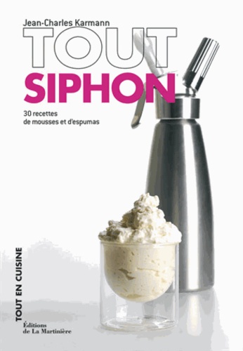 Tout Siphon - 30 Recettes De Mousses Et D'espumas