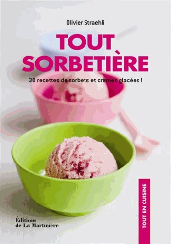 Tout Sorbetière - 30 Recettes De Sorbets Et Crèmes Glacées !