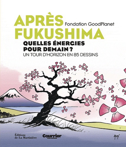 Après Fukushima - Quelles Énergies Pour Demain ? Un Tour D'horizon En 85 Dessins