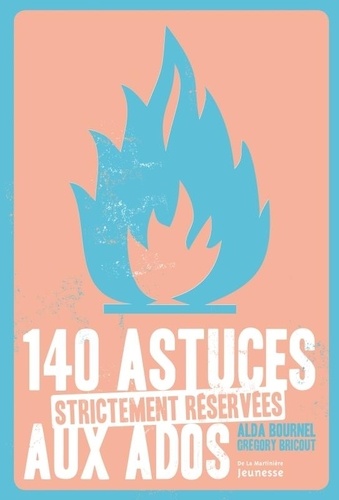 140 Astuces Strictement Réservées Aux Ados