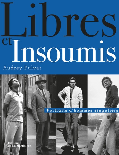 Libres Et Insoumis - Portraits D'hommes Singuliers