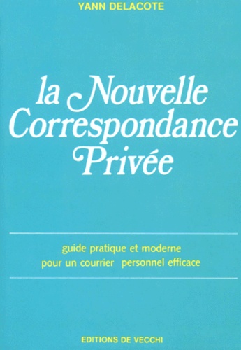 La Nouvelle Correspondance Privee - Guide Pratique Et Moderne Pour Un Courrier Personnel Efficace