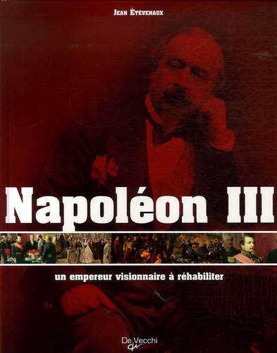 Napoléon Iii, Un Empereur Visionnaire À Réhabiliter