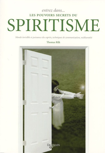 Entrez Dans - Les Pouvoirs Secrets Du Spiritisme - Monde Invisible Et Puissance Des Esprits, Techniques De Communication, Médiumnité