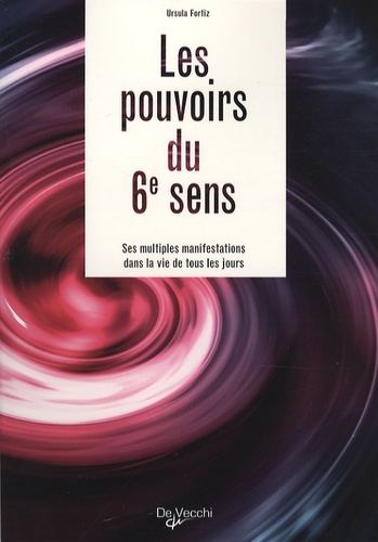 Les Pouvoirs Du 6e Sens - Ses Multiples Manifestations Dans La Vie De Tous Les Jours