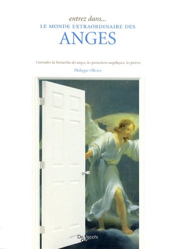 Entrez Dans - Le Monde Extraordinaire Des Anges - Connaître La Hiérarchie Des Anges, Les Protections Angéliques, Les Prières