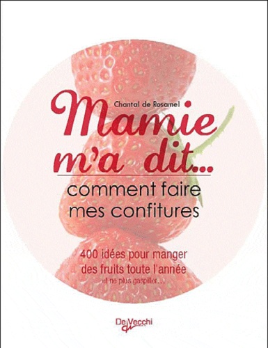 Mamie M'a Dit - Comment Faire Mes Confitures - Plus De 100 Recettes Pour Manger Des Fruits Toute L'année