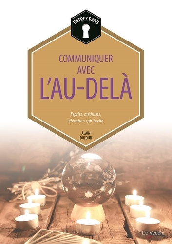 Communiquer Avec L'au-Delà - Esprits, Médiums, Élévation Spirituelle