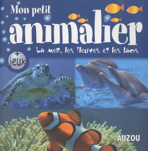 Mon Petit Animalier - La Mer, Les Fleuves Et Les Lacs