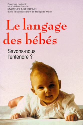 Le Langage Des Bebes - Savons-Nous L'entendre ?