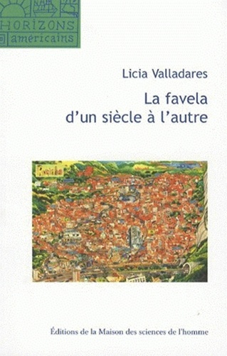 La Favela D'un Siècle À L'autre - Mythe D'origine, Discours Scientifiques Et Représentations Virtuelles