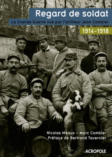 Regard De Soldat - La Grande Guerre Vue Par L'artilleur Jean Combier