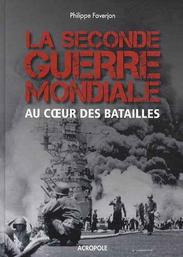 La Seconde Guerre Mondiale - Au Coeur Des Batailles