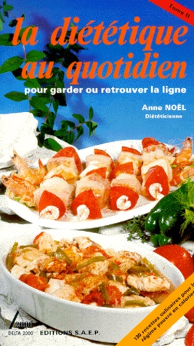 La Dietetique Au Quotidien Pour Garder Ou Retrouver La Ligne - Tome 2