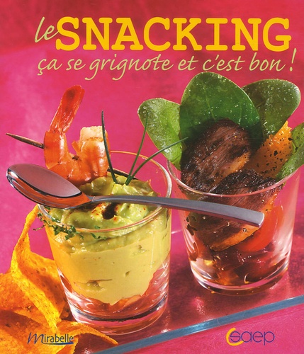 Le Snacking - Ca Se Grignote Et C'est Bon !