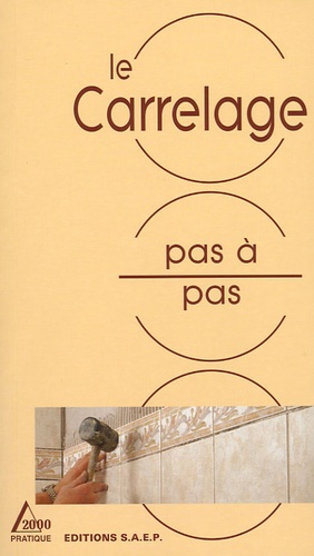 Le Carrelage - Carrelages Et Dallages Produits, Techniques De Pose, Réalisations