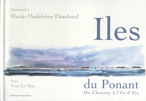 Iles Du Ponant - De Chausey À L'île D'aix