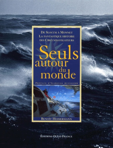 Seuls Autour Du Monde - De Slocum À Monnet, La Fantastique Histoire Des Circumnavigateurs