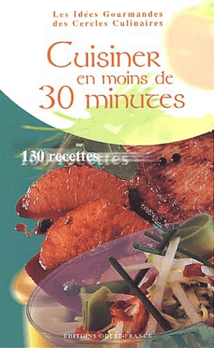 Cuisiner En Moins De 30 Minutes - 130 Recettes