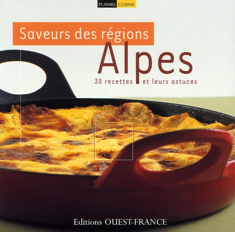 Saveur Des Régions Alpes - 30 Recettes Et Leurs Astuces