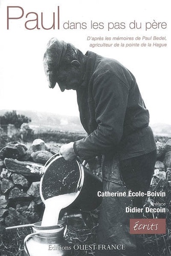 Paul, Dans Les Pas Du Père - D'après Les Mémoires De Paul Bedel, Agriculteur De La Pointe De La Hague