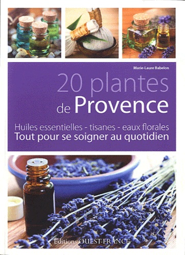 20 Plantes De Provence - Tout Pour Se Soigner Au Quotidien