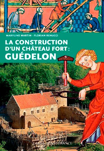 La Construction D'un Château Fort : Guédelon