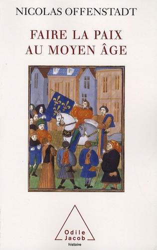 Faire La Paix Au Moyen Age - Discours Et Gestes De Paix Pendant La Guerre De Cent Ans
