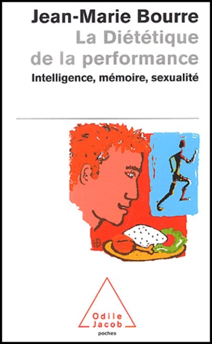 La Diététique De La Performance - Intelligence, Mémoire, Sexualité