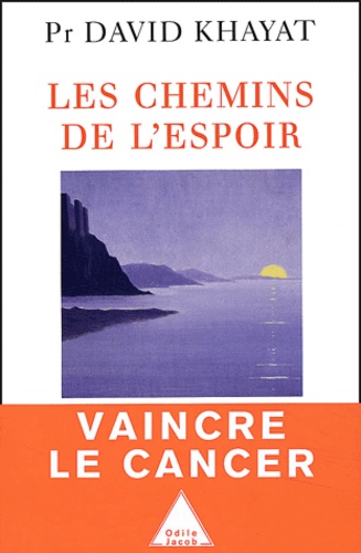 Les Chemins De L'espoir - Comprendre Le Cancer Pour L'éviter Et Le Vaincre